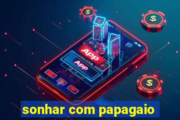 sonhar com papagaio